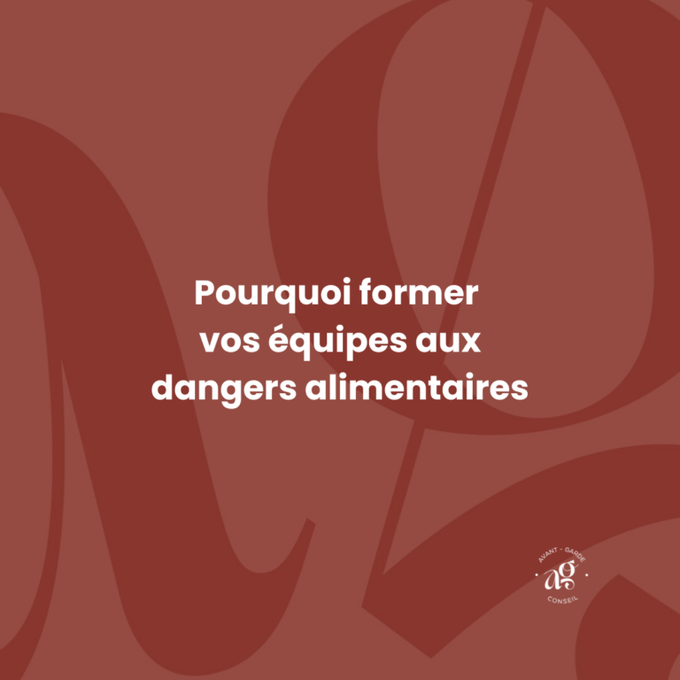Pourquoi former vos équipes aux dangers alimentaires