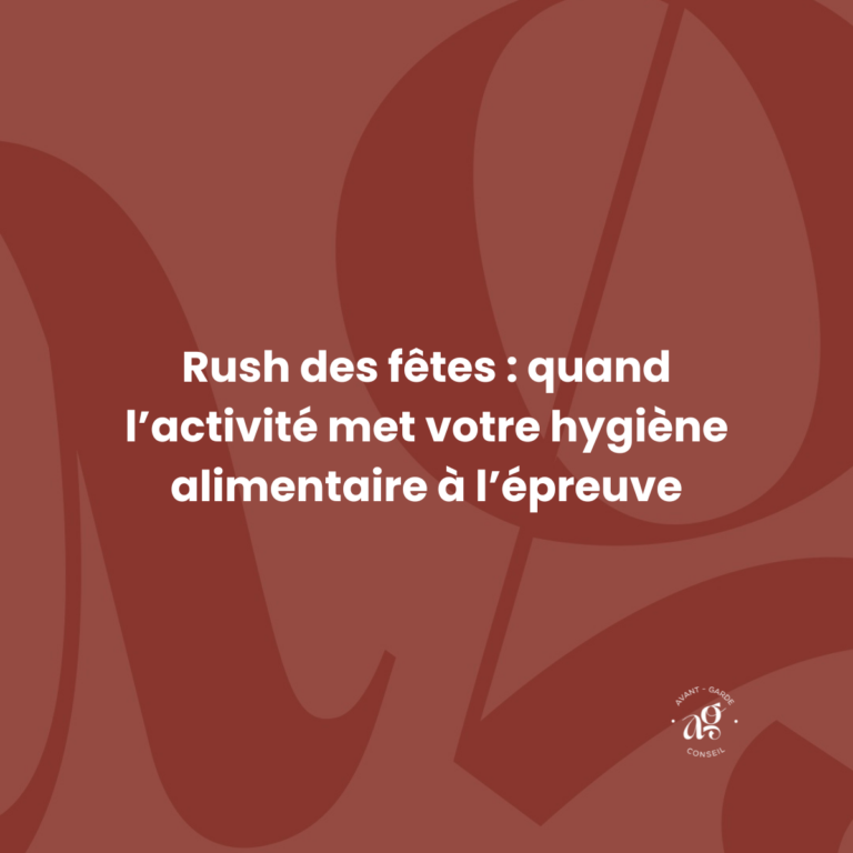 Rush des fêtes - quand l'activité met votre hygiène alimentaire à l'épreuve. Avant-Garde conseil, audit, conseil et formation en hygiène et sécurité alimentaire. Bordeaux, Biscarrosse, Biarritz.
